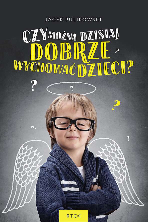 Czy można dzisiaj dobrze wychować dzieci? okładka